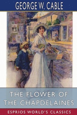 bokomslag Flower of the Chapdelaines (Esprios Classics)