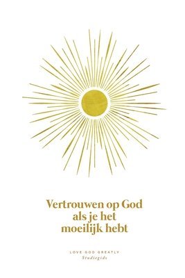 Vertrouwen op God als je het moeilijk hebt 1