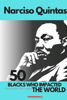 bokomslag 50 BLACKS WHO IMPACTED THE WORLD - Narciso Quintas