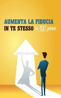 bokomslag Aumenta la fiducia in te stesso in 100 giorni