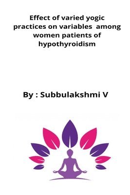 Effect of varied yogic practices on variables among women patients of hypothyroidism 1