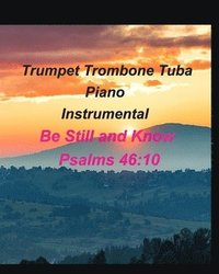 bokomslag Trumpet Trombone Tuba Piano Instrumental Be Still and Know Psalms 46
