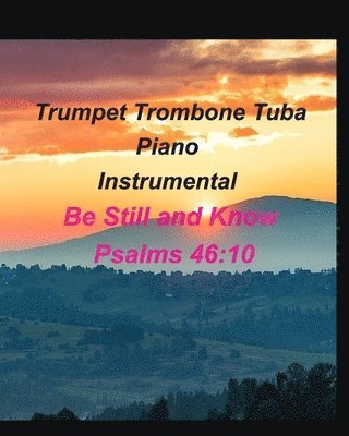 bokomslag Trumpet Trombone Tuba Piano Instrumental Be Still and Know Psalms 46