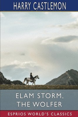 bokomslag Elam Storm, the Wolfer (Esprios Classics)