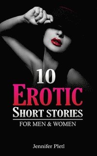 bokomslag 10 Erotic Short Stories for Men and Women