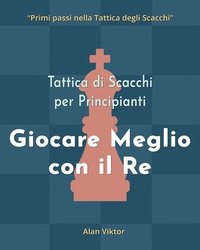 bokomslag Tattica di Scacchi per Principianti, Giocare Meglio con il Re