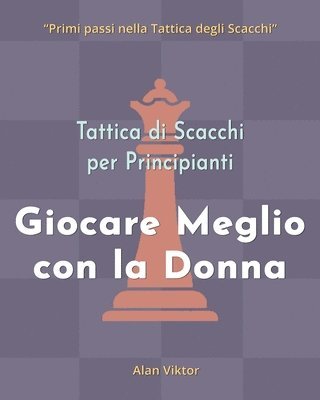 bokomslag Tattica di Scacchi per Principianti, Giocare Meglio con la Donna