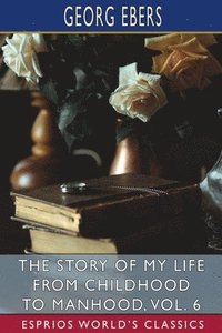 bokomslag Story of My Life from Childhood to Manhood, Vol. 6 (Esprios Classics)