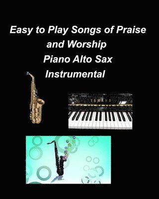 bokomslag Easy to Play Songs of Praise and Worship Piano Alto Sax Instrumental