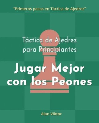 bokomslag Táctica de Ajedrez para Principiantes, Jugar Mejor con los Peones