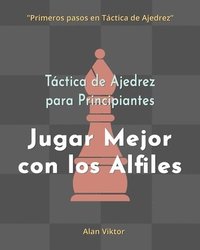 bokomslag Táctica de Ajedrez para Principiantes, Jugar Mejor con los Alfiles