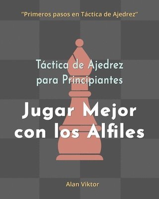 bokomslag Táctica de Ajedrez para Principiantes, Jugar Mejor con los Alfiles
