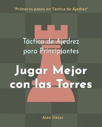 bokomslag Táctica de Ajedrez para Principiantes, Jugar Mejor con las Torres