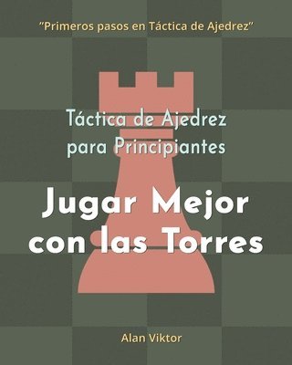 bokomslag Táctica de Ajedrez para Principiantes, Jugar Mejor con las Torres