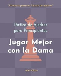 bokomslag Táctica de Ajedrez para Principiantes, Jugar Mejor con la Dama