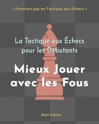 bokomslag Tactique aux Échecs pour les Débutants, Mieux Jouer avec les Fous