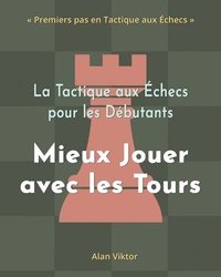 bokomslag Tactique aux Échecs pour les Débutants, Mieux Jouer avec les Tours