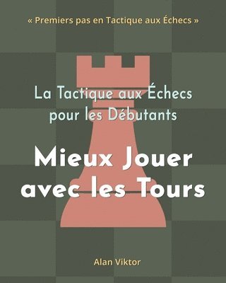 bokomslag Tactique aux Échecs pour les Débutants, Mieux Jouer avec les Tours