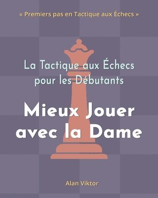 bokomslag Tactique aux Échecs pour les Débutants, Mieux Jouer avec la Dame