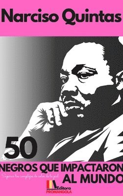 50 NEGROS QUE IMPACTARON AL MUNDO - Narciso Quintas 1