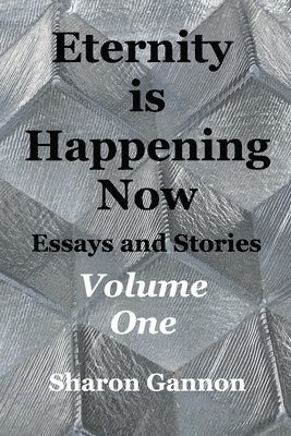 Eternity Is Happening Now Volume One 1