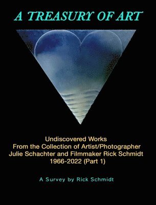 Rick Schmidt - TREASURY OF ART--Undiscovered Works 1966-2022, Inbunden