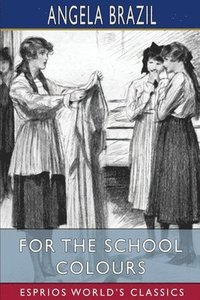 bokomslag For the School Colours (Esprios Classics)