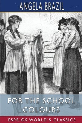 bokomslag For the School Colours (Esprios Classics)