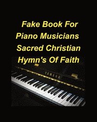 bokomslag Fake Book For Piano Musicians Sacred Hymns of Faith