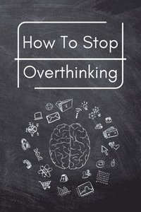 bokomslag How To Stop Overthinking