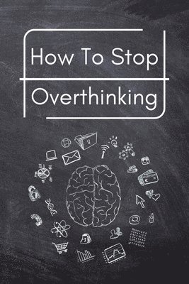bokomslag How To Stop Overthinking