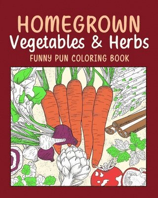 bokomslag (Edit - Invite only) Homegrown Vegetables Herbs Funny Pun Coloring Book