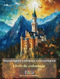 bokomslag Magnifiques chteaux fantastiques - Livre de coloriage - Chteaux superbes  colorier et dans lesquels s'vader