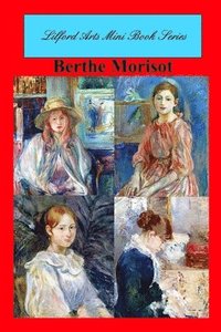 bokomslag Lilford Arts Mini Book Series - Berthe Morisot
