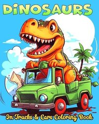 bokomslag Dinosaurs in Trucks and Cars Coloring Book