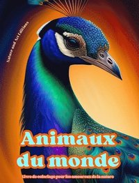 bokomslag Animaux du monde - Livre de coloriage pour les amoureux de la nature - Scnes cratives et relaxantes du monde animal