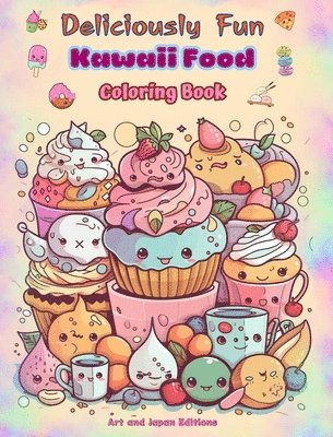 bokomslag Deliciously Fun Kawaii Food Coloring Book Over 40 Cute Kawaii Designs for Food-loving Kids and Adults