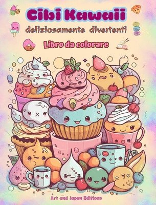 bokomslag Cibi Kawaii deliziosamente divertenti Libro da colorare Simpatici disegni kawaii per gli amanti del cibo
