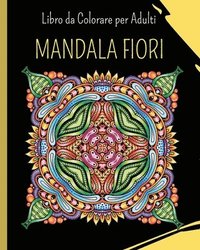 bokomslag MANDALA FIORI - Libro da Colorare per Adulti