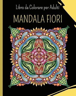bokomslag MANDALA FIORI - Libro da Colorare per Adulti