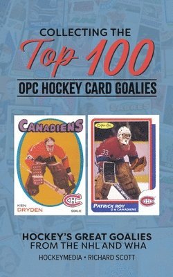 Richard Scott - Collecting the Top 100 Hockey Card Goalies, Häftad