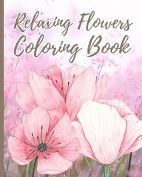 bokomslag Relaxing Flowers Coloring Book For Adults