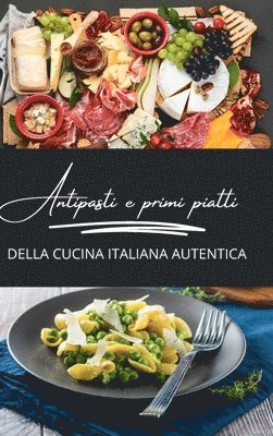 bokomslag Antipasti e primi piatti della cucina italiana autentica