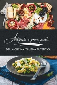 bokomslag Antipasti e primi piatti della cucina italiana autentica