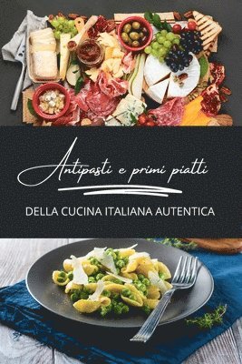 bokomslag Antipasti e primi piatti della cucina italiana autentica