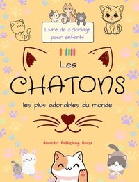 bokomslag Les chatons les plus adorables du monde - Livre de coloriage pour enfants - Scènes créatives et amusantes de chats