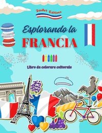 bokomslag Esplorando la Francia - Libro da colorare culturale - Disegni creativi di simboli francesi