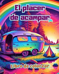 bokomslag El placer de acampar Libro de colorear para amantes de la naturaleza y el aire libre Diseos creativos y relajantes