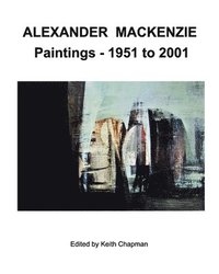 bokomslag Alexander Mackenzie - Paintings 1951 to 2001