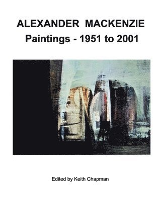 bokomslag Alexander Mackenzie - Paintings 1951 to 2001